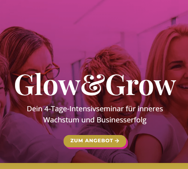 Grow&Glow - inneres Wachstum und Businesserfolg